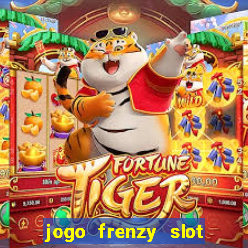 jogo frenzy slot master paga mesmo