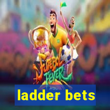 ladder bets