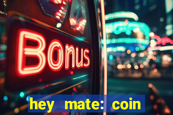 hey mate: coin jackpot game