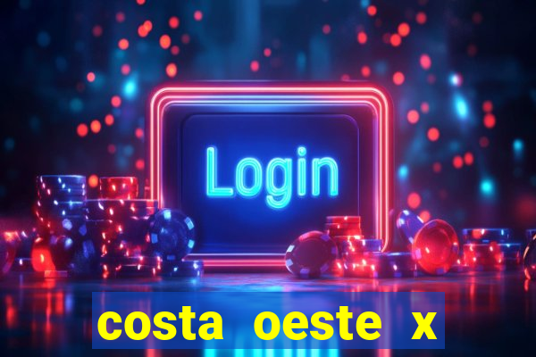 costa oeste x costa leste