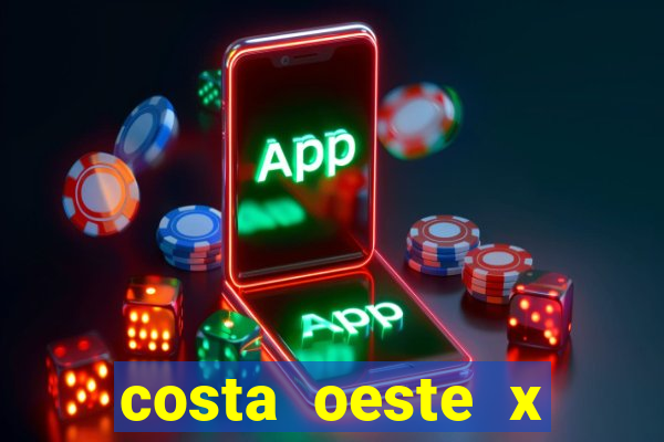 costa oeste x costa leste