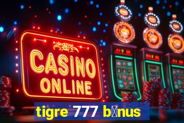 tigre 777 b么nus