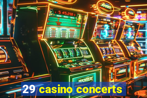 29 casino concerts