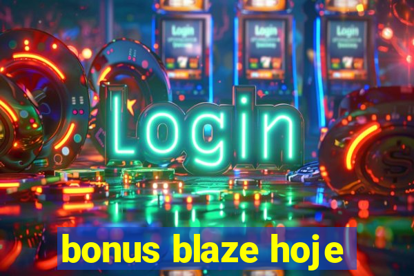 bonus blaze hoje