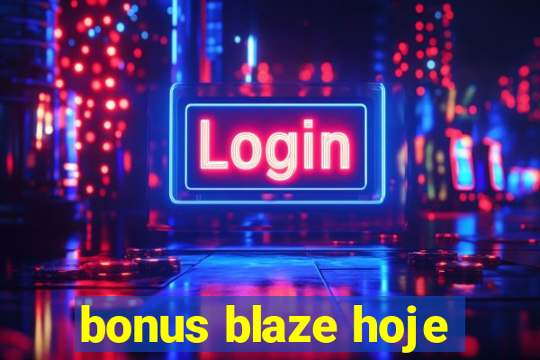 bonus blaze hoje