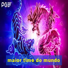 maior time do mundo