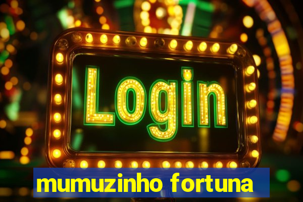 mumuzinho fortuna