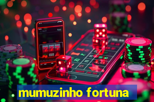 mumuzinho fortuna