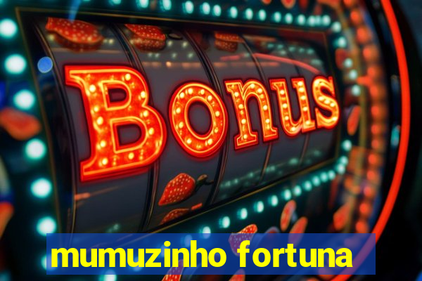 mumuzinho fortuna