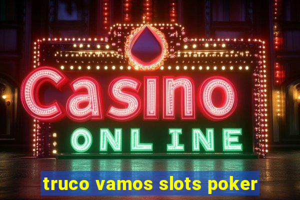 truco vamos slots poker