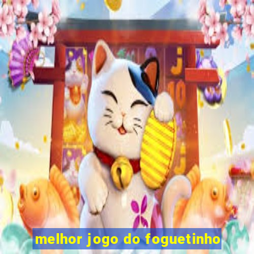 melhor jogo do foguetinho