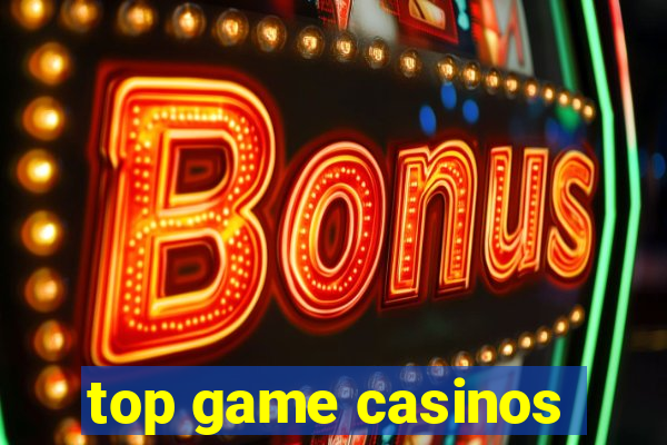 top game casinos