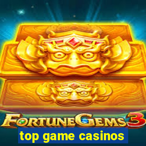 top game casinos