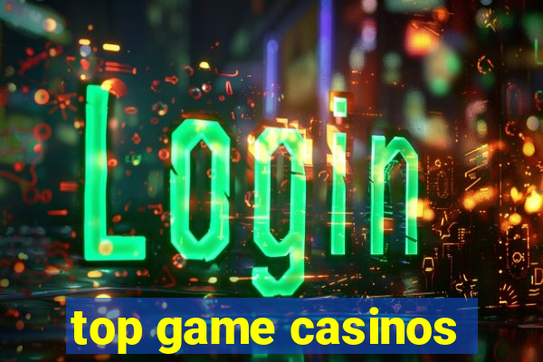 top game casinos