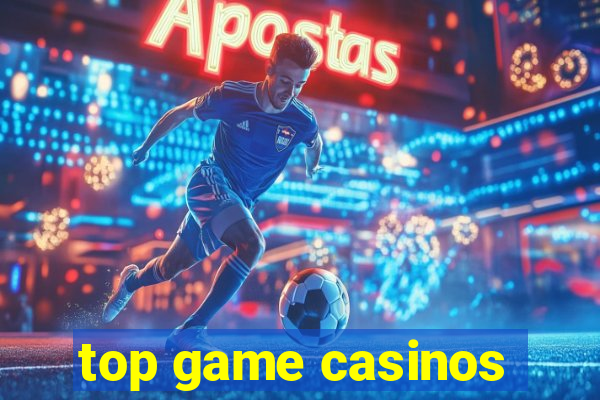 top game casinos