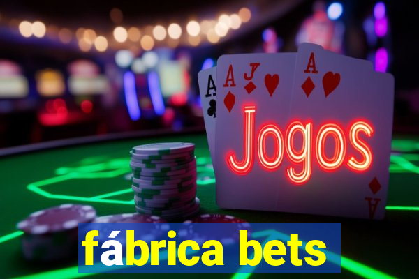 fábrica bets