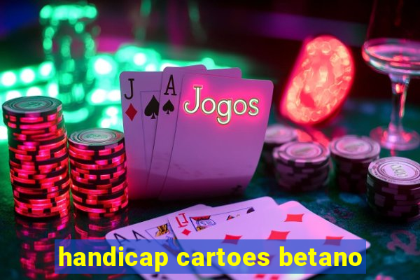 handicap cartoes betano