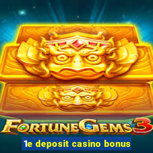 1e deposit casino bonus