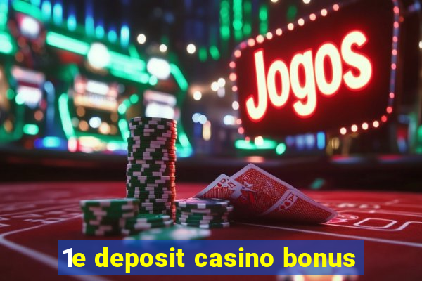 1e deposit casino bonus