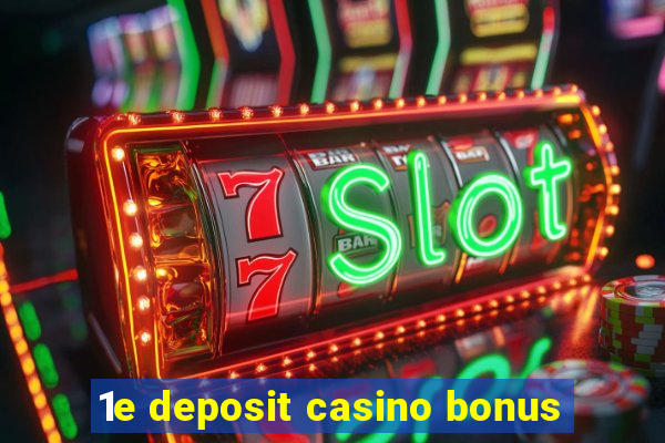 1e deposit casino bonus