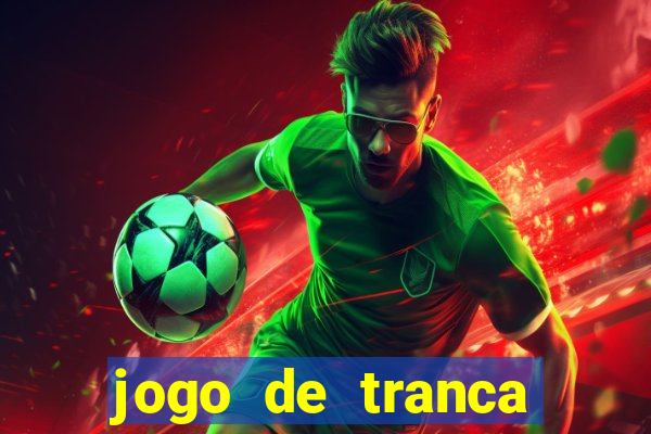 jogo de tranca valendo dinheiro