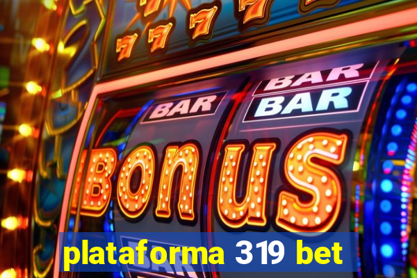 plataforma 319 bet