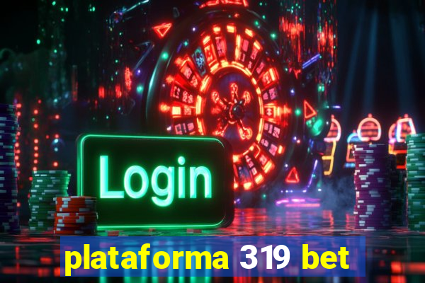 plataforma 319 bet