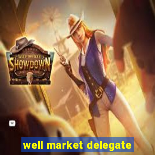 well market delegate