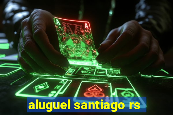 aluguel santiago rs