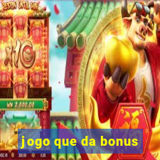 jogo que da bonus