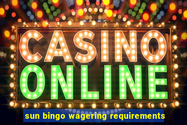 sun bingo wagering requirements