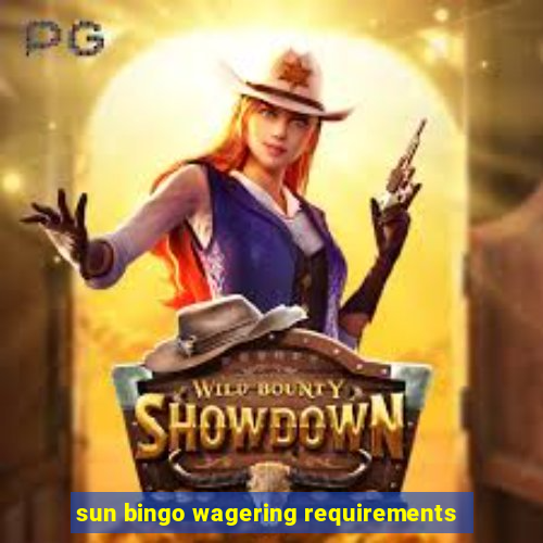 sun bingo wagering requirements