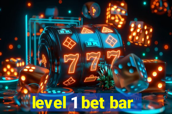 level 1 bet bar