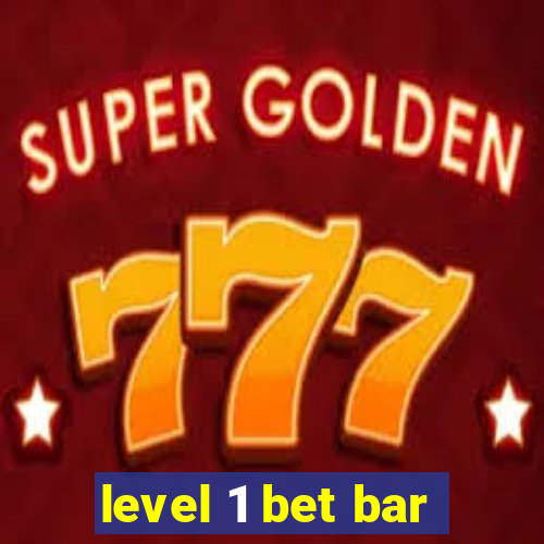 level 1 bet bar