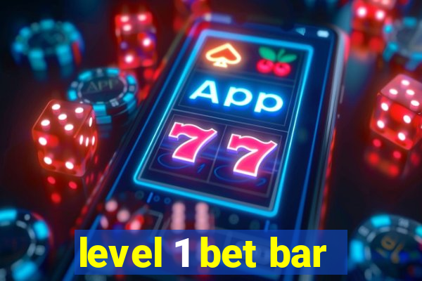 level 1 bet bar