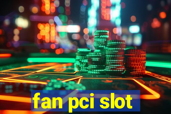 fan pci slot