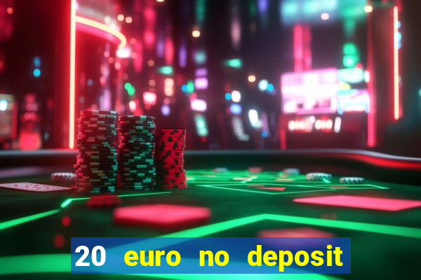 20 euro no deposit bonus casino