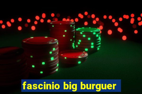 fascinio big burguer