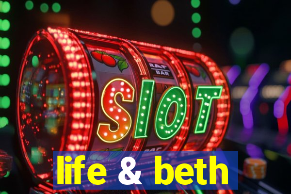 life & beth