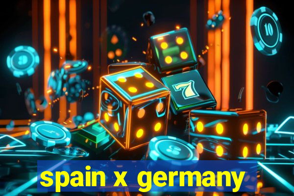 spain x germany