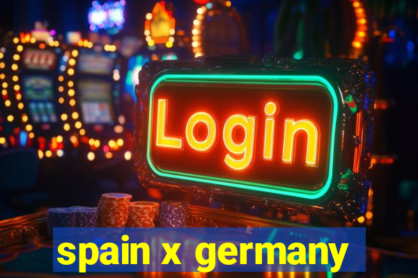 spain x germany