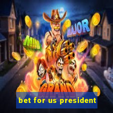 bet for us president