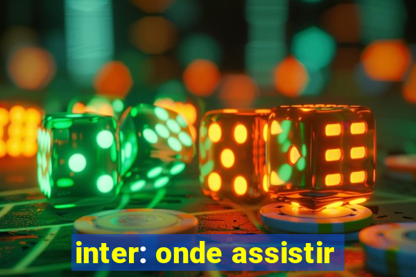 inter: onde assistir