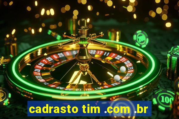 cadrasto tim .com .br