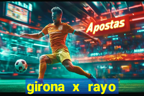 girona x rayo vallecano palpite