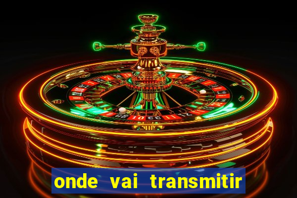 onde vai transmitir o jogo do brasil hoje