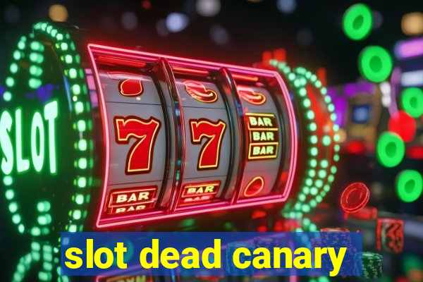 slot dead canary