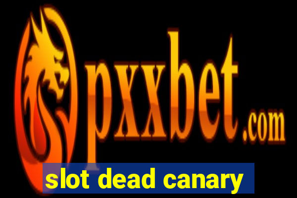 slot dead canary