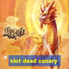 slot dead canary