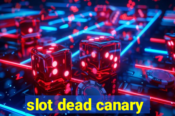 slot dead canary